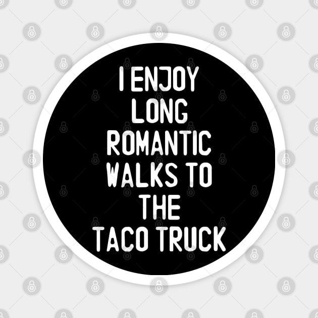 I Enjoy Long Romantic Walks To The Taco Truck Magnet by CovidStore